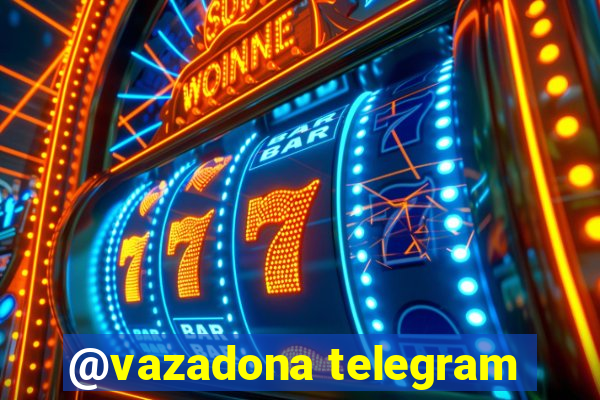 @vazadona telegram