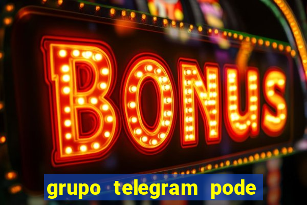 grupo telegram pode tudo 18