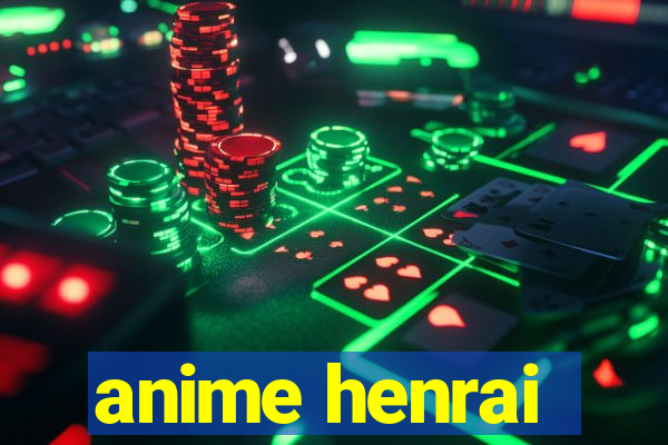 anime henrai