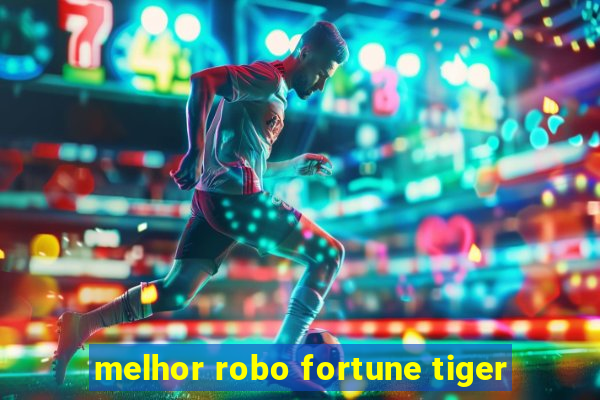 melhor robo fortune tiger