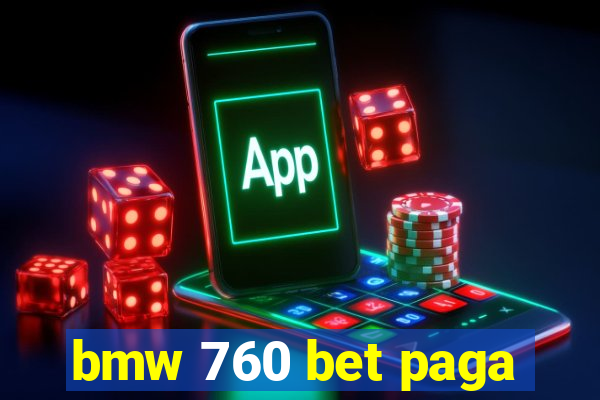 bmw 760 bet paga