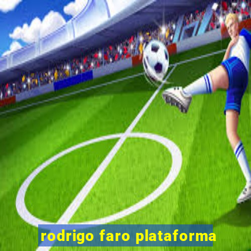 rodrigo faro plataforma