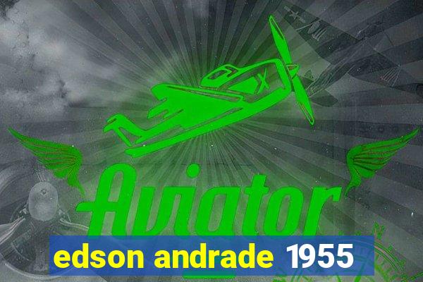 edson andrade 1955