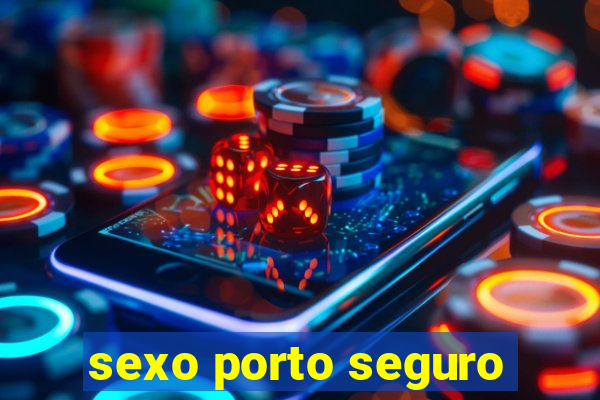 sexo porto seguro