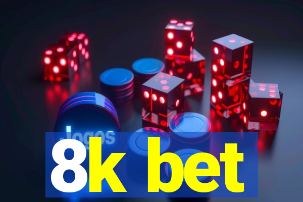 8k bet