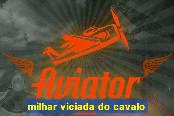 milhar viciada do cavalo