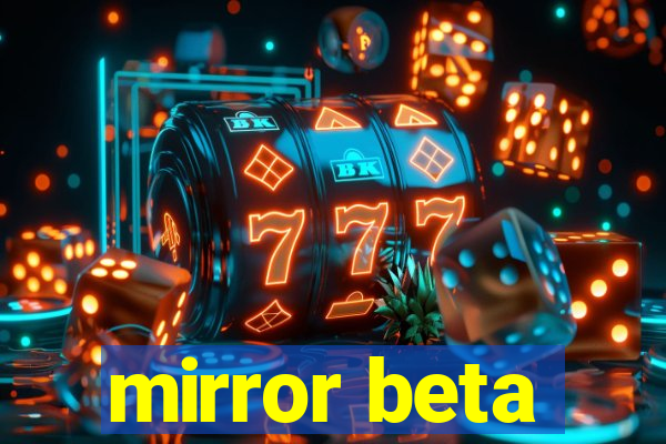 mirror beta