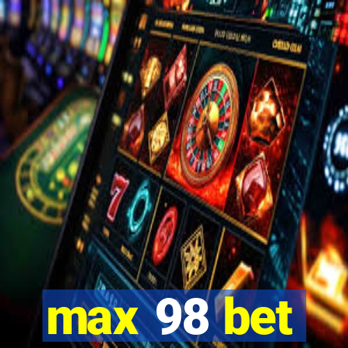 max 98 bet