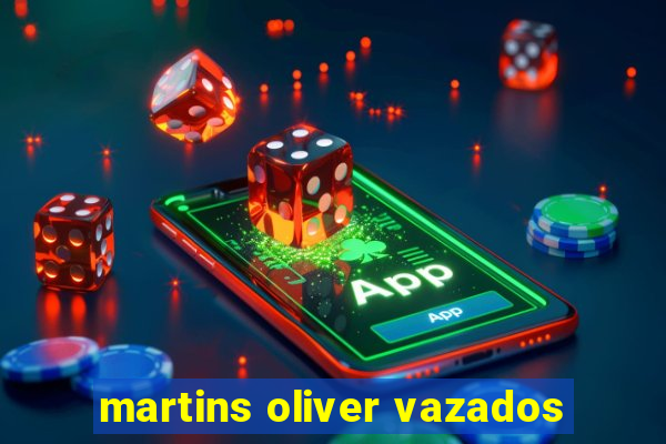 martins oliver vazados