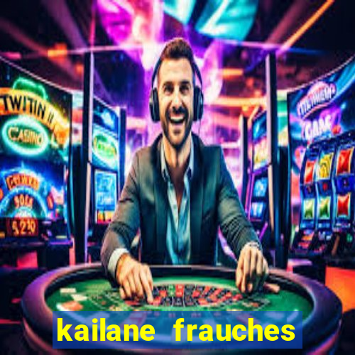 kailane frauches tem filhos