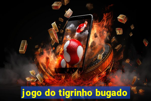 jogo do tigrinho bugado