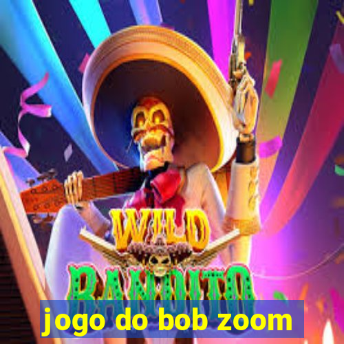 jogo do bob zoom