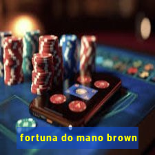 fortuna do mano brown