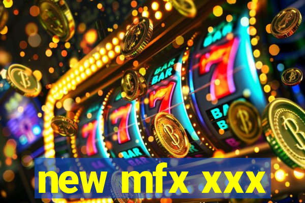 new mfx xxx