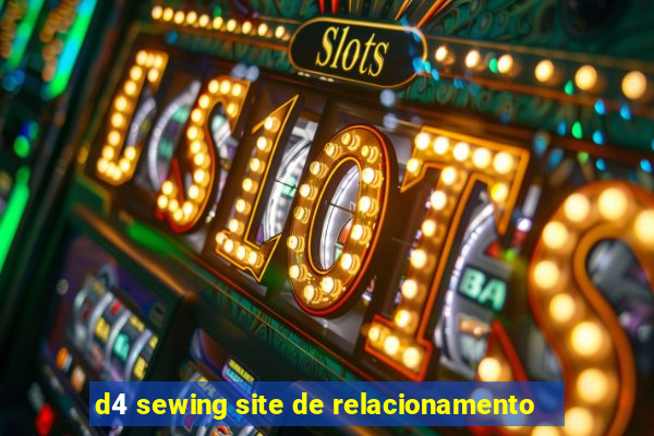 d4 sewing site de relacionamento