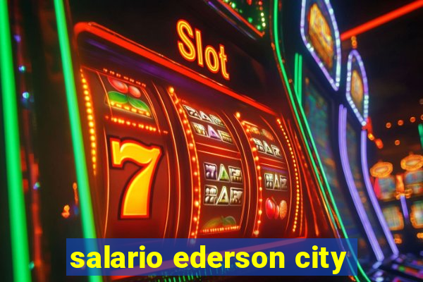 salario ederson city