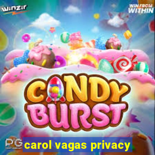 carol vagas privacy