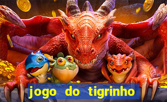 jogo do tigrinho grátis sem depósito