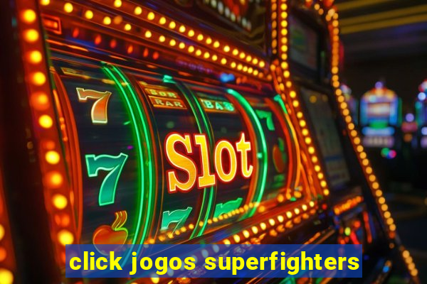 click jogos superfighters