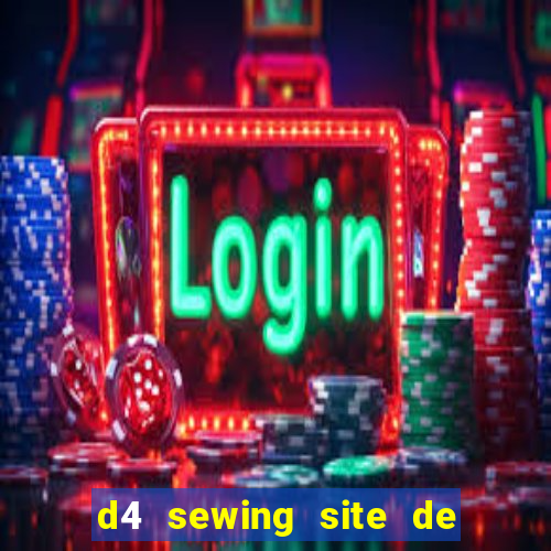 d4 sewing site de relacionamento login entrar