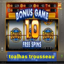 toalhas trousseau