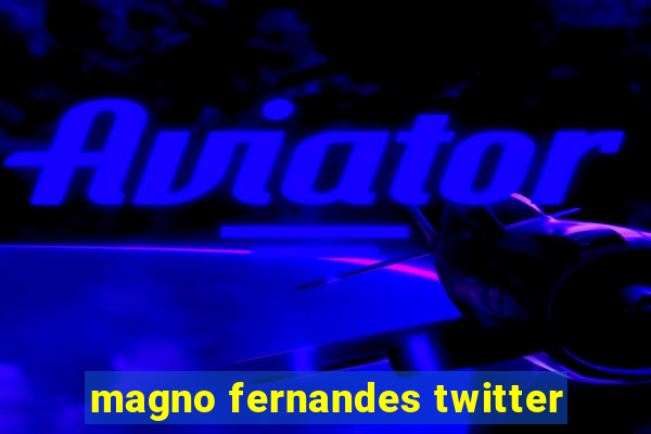 magno fernandes twitter