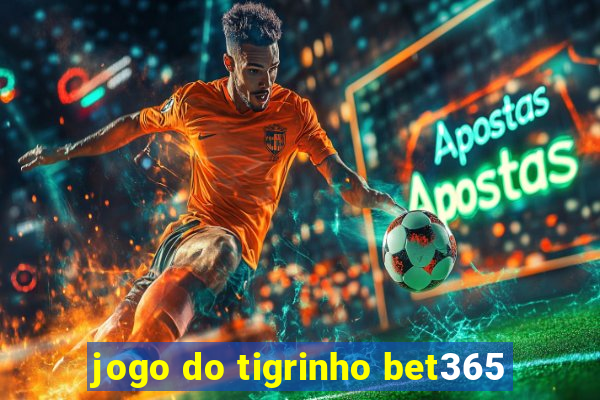 jogo do tigrinho bet365