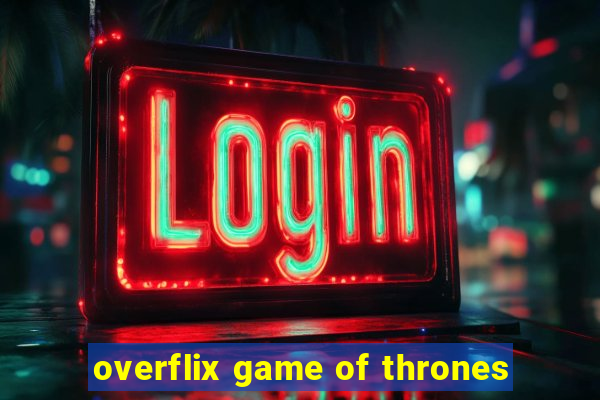 overflix game of thrones