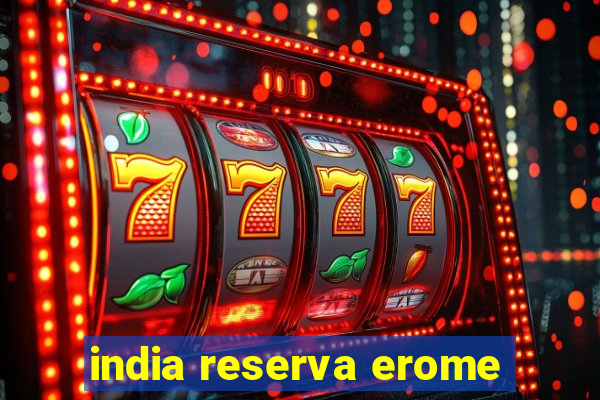 india reserva erome