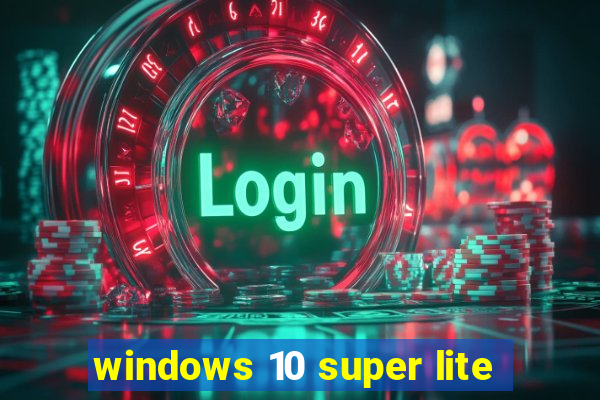 windows 10 super lite