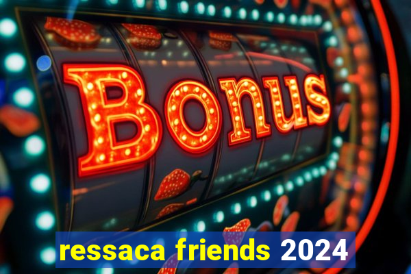 ressaca friends 2024