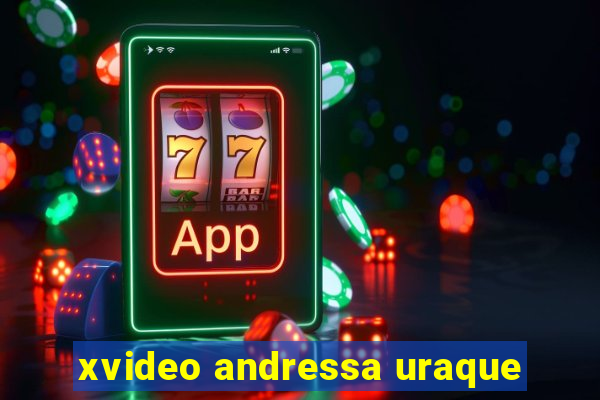 xvideo andressa uraque