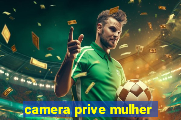 camera prive mulher