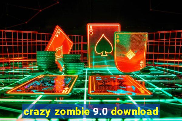 crazy zombie 9.0 download