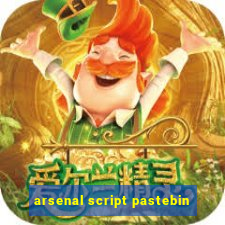 arsenal script pastebin