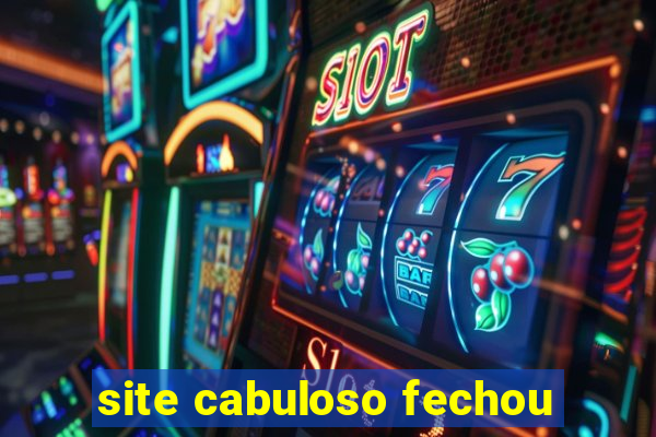 site cabuloso fechou