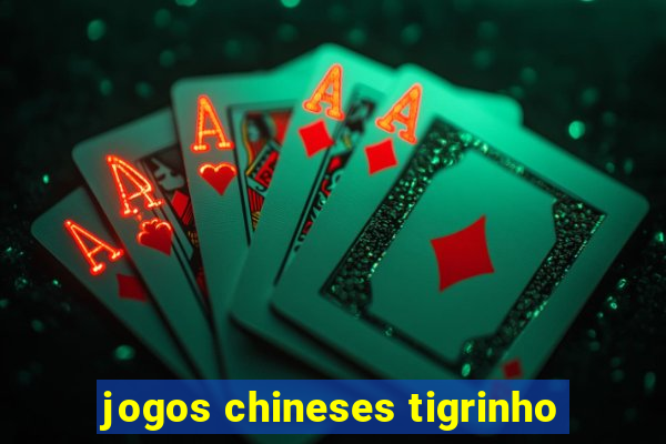 jogos chineses tigrinho