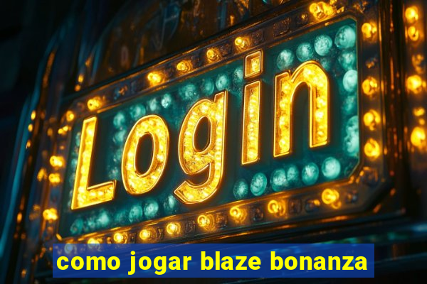 como jogar blaze bonanza