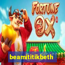 beamititikbeth