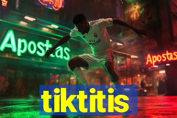 tiktitis