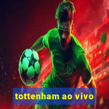 tottenham ao vivo