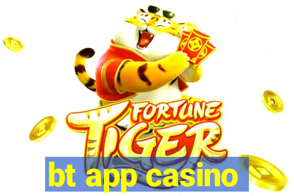 bt app casino