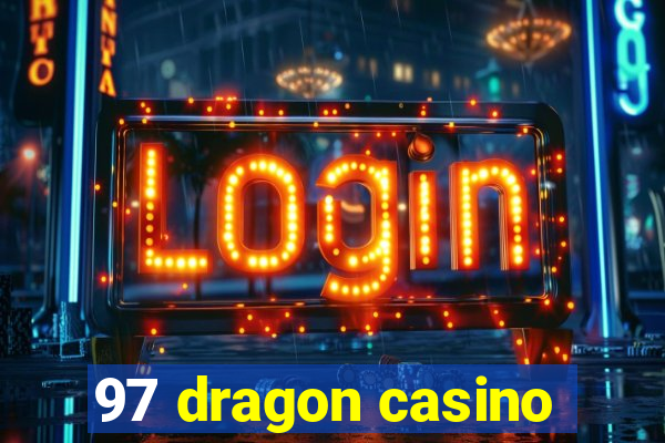 97 dragon casino