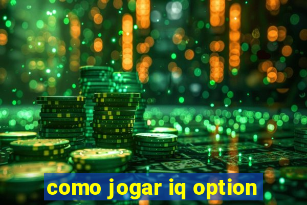 como jogar iq option