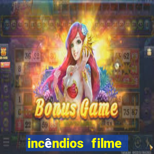 incêndios filme completo youtube incêndios filme completo dublado