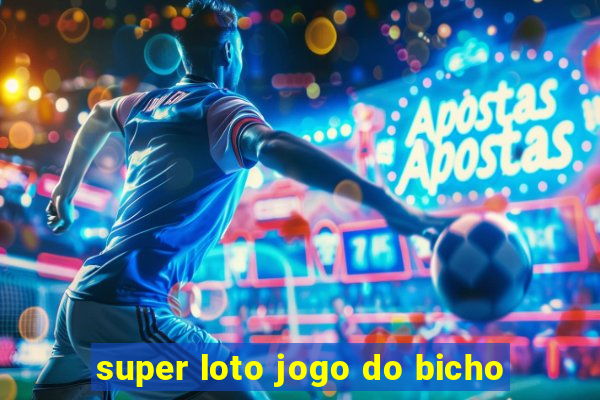 super loto jogo do bicho