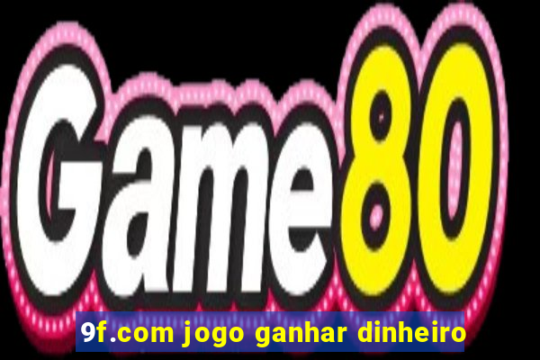 9f.com jogo ganhar dinheiro