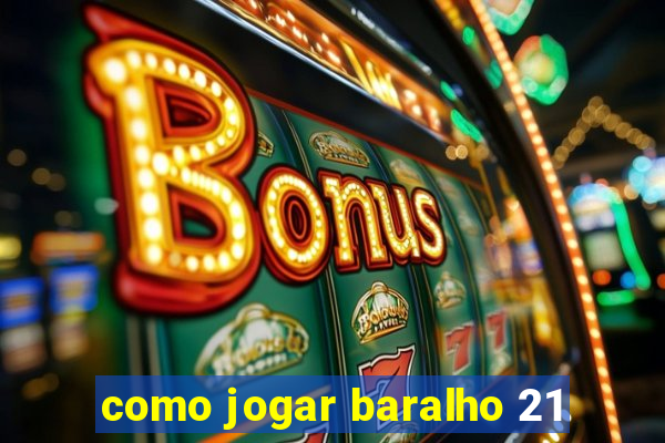 como jogar baralho 21