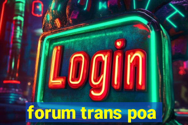 forum trans poa