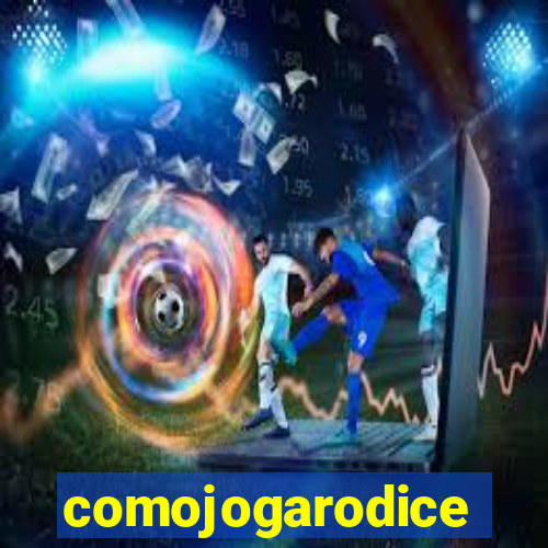 comojogarodice